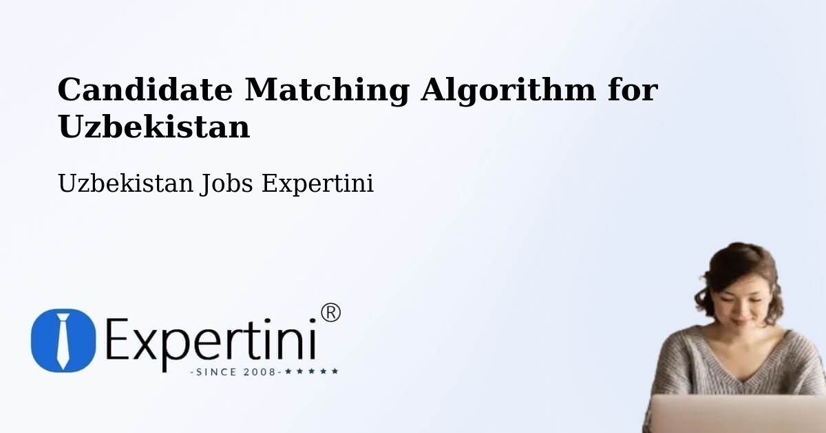 Candidate Matching Algorithm Overview – Hamza - Uzbekistan Jobs Expertini