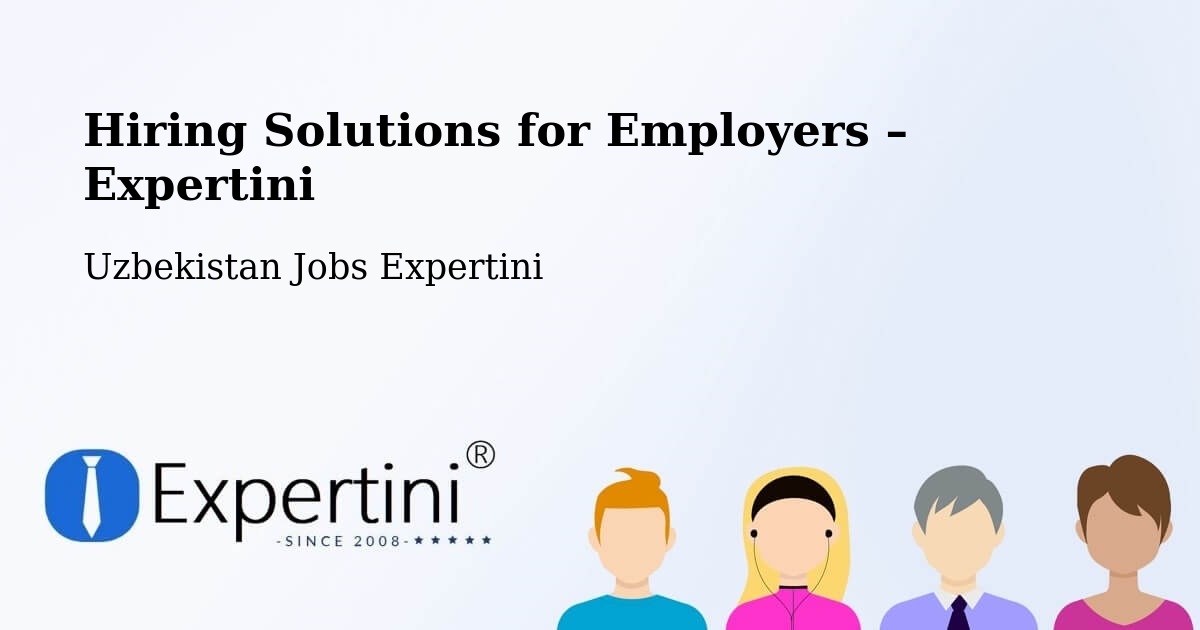 Hiring Solutions for Employers in Hamza - Hamza, Uzbekistan Jobs Expertini